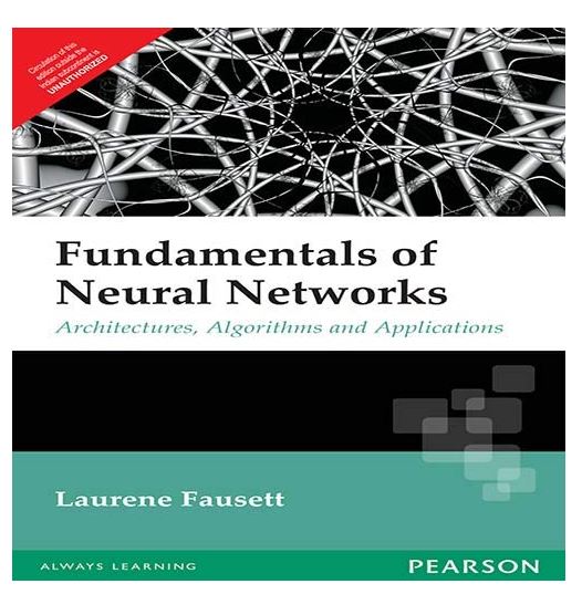 Fundamentals of Neural Networks: Architectures, Algorithms and Applications